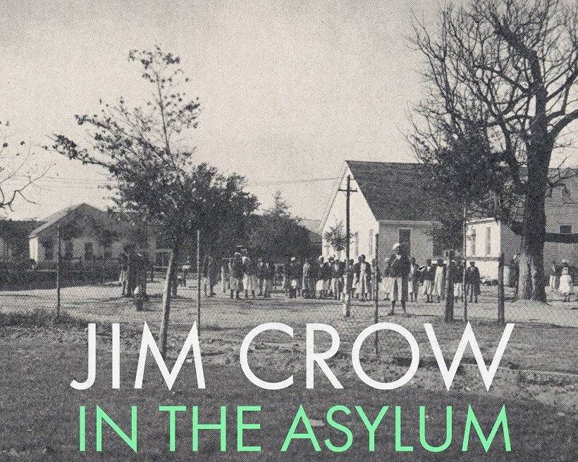 Jim Crow In The Asylum Psychiatry And Civil Rights In The American